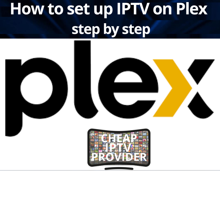 How to set up IPTV on Plex – step by step